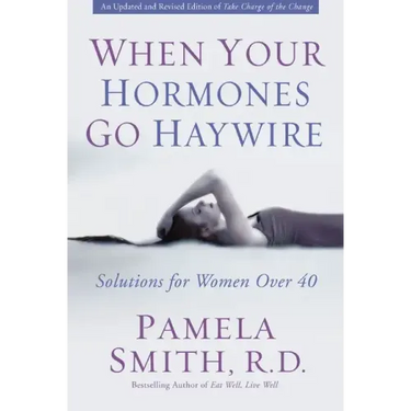When Your Hormones Go Haywire: Solutions for Women Over 40