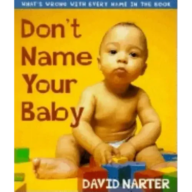Don't Name Your Baby: What's Wrong with Every Name in the Book