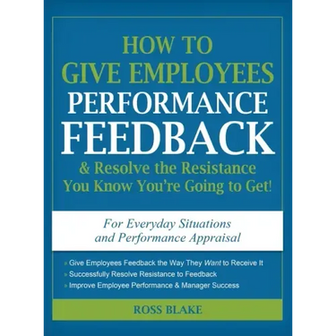How to Give Employees Performance Feedback & Resolve the Resistance You Know You're Going to Get