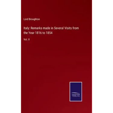 Italy: Remarks made in Several Visits from the Year 1816 to 1854: Vol. II