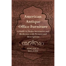 American Antique Office Furniture - A Guide to Desks, Secretaries and Bookcases, with Pictures and Descriptions
