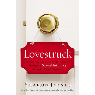 Lovestruck: Discovering God's Design for Romance, Marriage, and Sexual Intimacy from the Song of Solomon