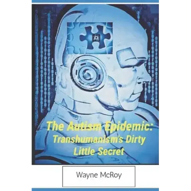 The Autism Epidemic: Transhumanism's Dirty Little Secret