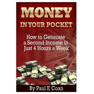 Money In Your Pocket: How to Generate a Second Income in Just 4 Hours a Week