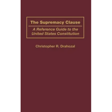 The Supremacy Clause: A Reference Guide to the United States Constitution