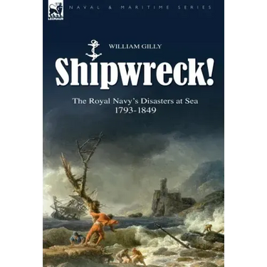 Shipwreck! the Royal Navy's Disasters at Sea 1793-1849