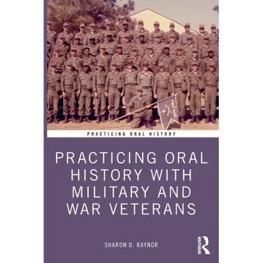Practicing Oral History with Military and War Veterans