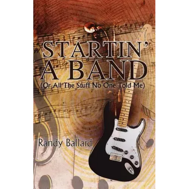 Startin' A Band (Or All The Stuff No One Told Me)