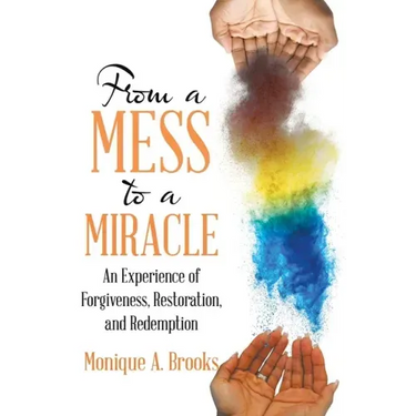 From a Mess to a Miracle: An Experience of Forgiveness, Restoration, and Redemption