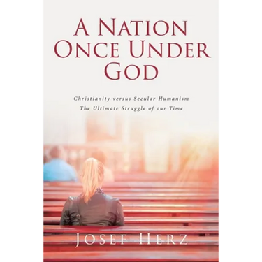 A Nation Once Under God: Christianity versus Secular Humanism - The Ultimate Struggle of Our Time