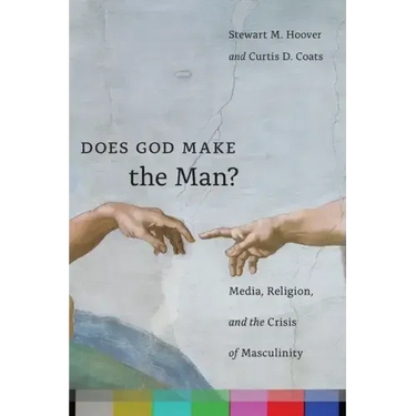 Does God Make the Man?: Media, Religion, and the Crisis of Masculinity