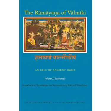 The Rāmāyaṇa of Vālmīki: An Epic of Ancient India, Volume I: Balakāṇḍa
