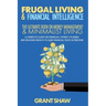Frugal Living & Financial Intelligence: The Ultimate Book on Money Management & Minimalist Living: A Complete Guide on Financial Literacy, Planing and