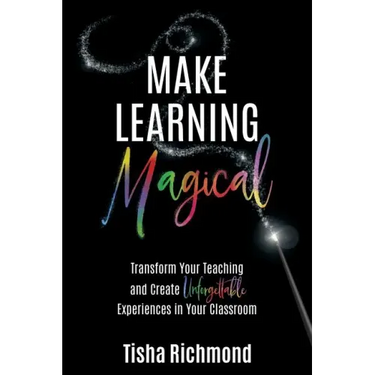 Make Learning Magical: Transform Your Teaching and Create Unforgettable Experiences in Your Classroom