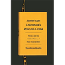 American Literature's War on Crime: Novels and the Hidden History of Mass Incarceration