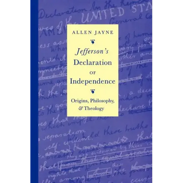 Jefferson's Declaration of Independence: Origins, Philosophy, and Theology
