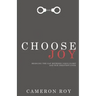 Choose Joy: Bridging the Gap Between God's Glory and Our Greatest Good