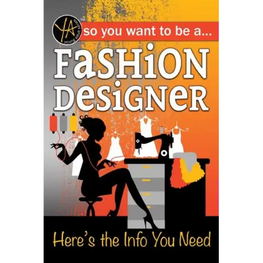 So You Want to Be a Fashion Designer: Here's the Info You Need