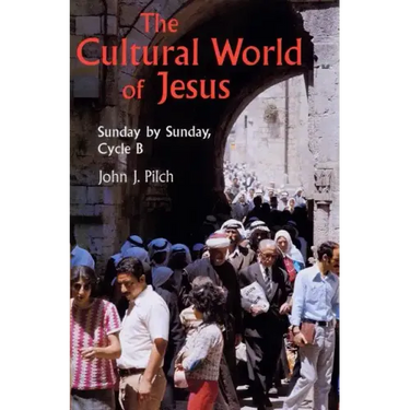 Cultural World of Jesus: Sunday by Sunday, Cycle B