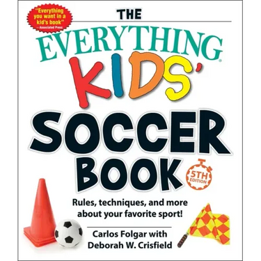 The Everything Kids' Soccer Book, 5th Edition: Rules, Techniques, and More about Your Favorite Sport!