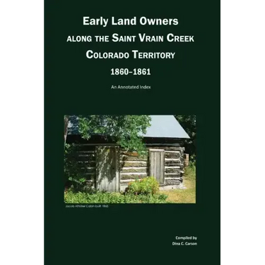 Early Land Owners Along the St. Vrain River, Nebraska and Colorado Territories,: An Annotated Index