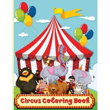 Circus Coloring Book: Fun Coloring Book For Kids Ages 2-4, 4-8