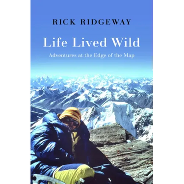 Life Lived Wild: Adventures at the Edge of the Map