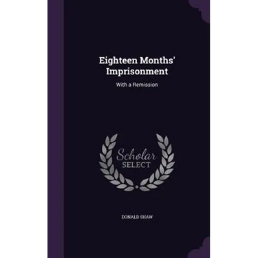 Eighteen Months' Imprisonment: With a Remission