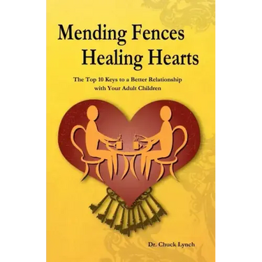 Mending Fences Healing Hearts: The Top 10 Keys to a Better Relationship with Your Adult Children