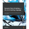 Dynamic Story Scripting with the ink Scripting Language: Create dialogue and procedural storytelling systems for Unity projects