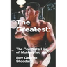 The Greatest: : The Complete Life of Muhammad Ali