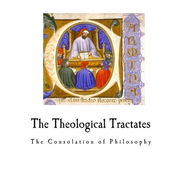 The Theological Tractates: The Consolation of Philosophy