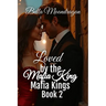 Loved by the Mafia King: Mafia Kings Book 2