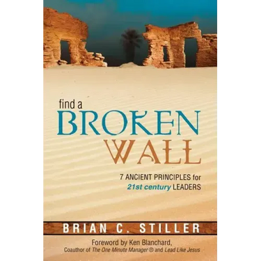 Find a Broken Wall: 7 Ancient Principles for 21st Century Leaders
