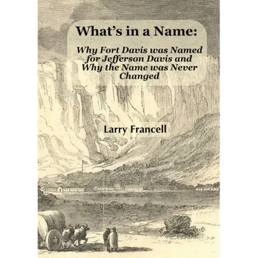 What's in a Name: Why Fort Davis was Named for Jefferson Davis and Why the Name was Never Changed