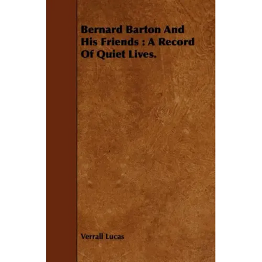 Bernard Barton And His Friends: A Record Of Quiet Lives.
