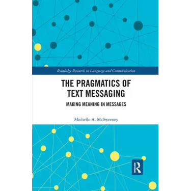 The Pragmatics of Text Messaging: Making Meaning in Messages