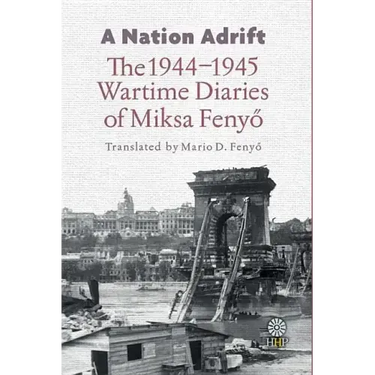 A Nation Adrift: The 1944-1945 Wartime Diaries of Miksa Fenyő