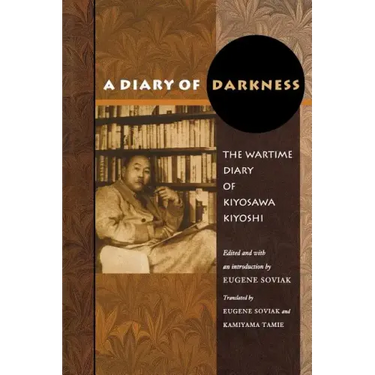 A Diary of Darkness: The Wartime Diary of Kiyosawa Kiyoshi