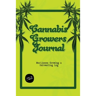 Cannabis Growers Journal: Marijuana Growing & Harvesting Log, Grow, Keeping Track Of Details, Record Strains, Medical & Recreational Weed Reference, N