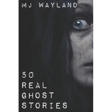 50 Real Ghost Stories: Terrifying Real Life Encounters with Ghosts and Spirits