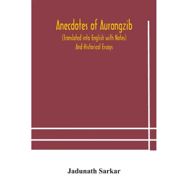 Anecdotes of Aurangzib (Translated into English with Notes) And Historical Essays