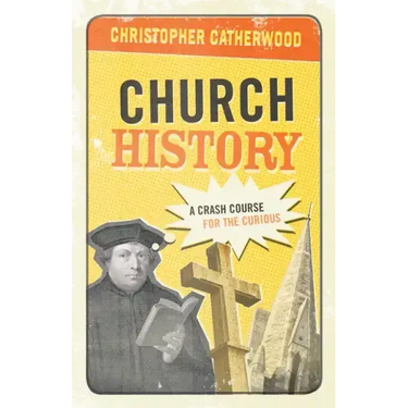 Church History: A Crash Course for the Curious