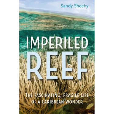 Imperiled Reef: The Fascinating, Fragile Life of a Caribbean Wonder