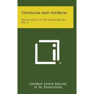 Tantalum And Niobium: Metallurgy Of The Rarer Metals, No. 6