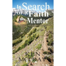 In Search Of A Faith Mentor: The discovery will change the trajectory and quality of your life.