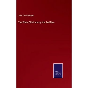 The White Chief among the Red Men