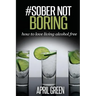#Sober Not Boring: How to love living alcohol free