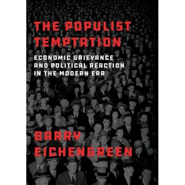 The Populist Temptation: Economic Grievance and Political Reaction in the Modern Era