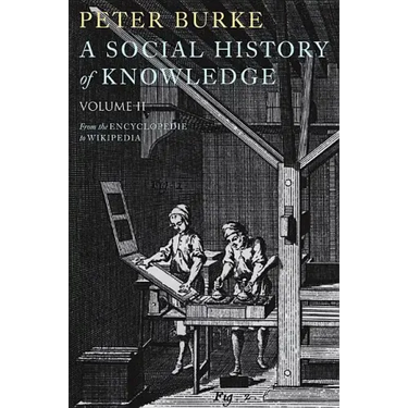 A Social History of Knowledge II: From the Encyclopaedia to Wikipedia